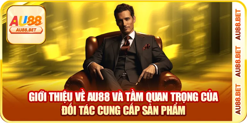 Giới thiệu về AU88 và vai trò của đối tác cung cấp sản phẩm Giới thiệu về AU88 và vai trò của đối tác cung cấp sản phẩm