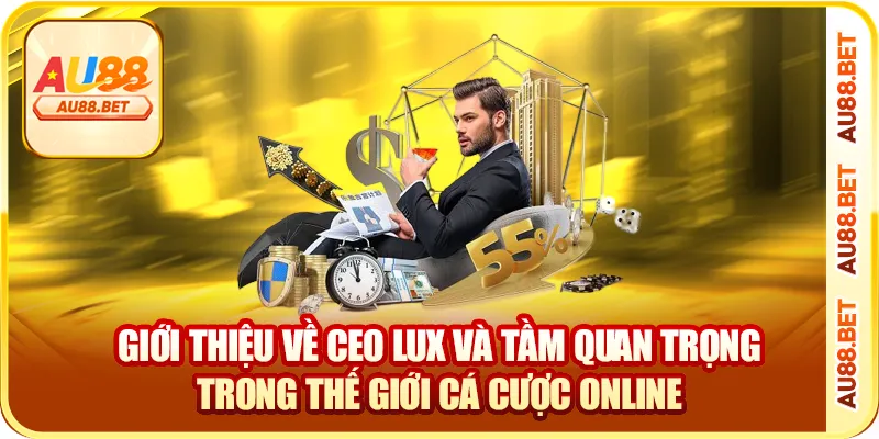 Giới thiệu về CEO Lux và tầm quan trọng trong thế giới cá cược online Giới thiệu về CEO Lux và tầm quan trọng trong thế giới cá cược online