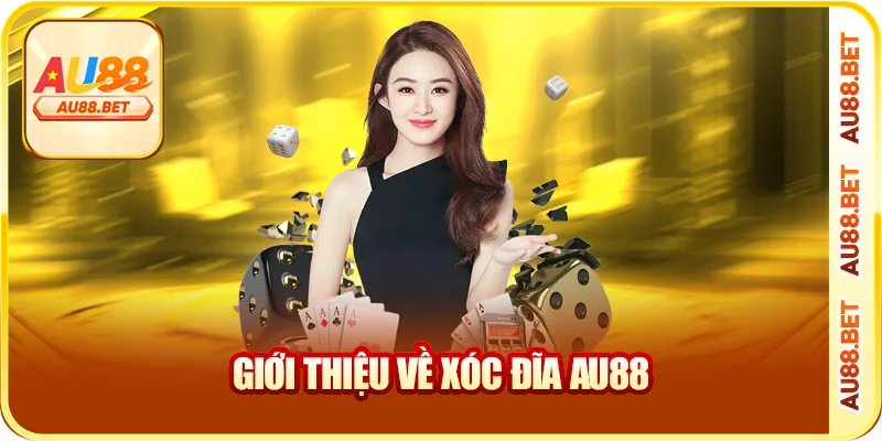 Giới Thiệu Về Xóc Đĩa AU88