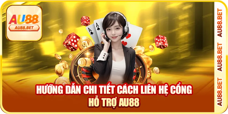 Hướng Dẫn Chi Tiết Cách Liên Hệ Cổng Hỗ Trợ AU88 Hướng Dẫn Chi Tiết Cách Liên Hệ Cổng Hỗ Trợ AU88
