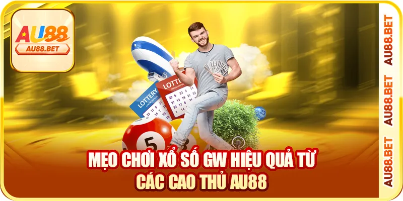 Mẹo chơi xổ số GW hiệu quả từ các cao thủ AU88 Mẹo chơi xổ số GW hiệu quả từ các cao thủ AU88