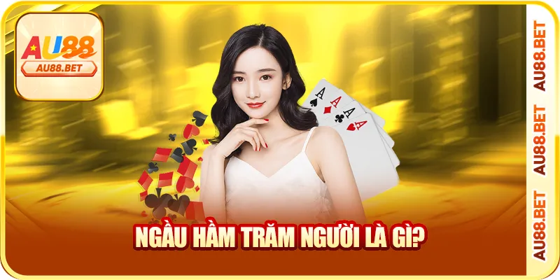 Ngầu hầm trăm người là gì? Ngầu hầm trăm người là gì?