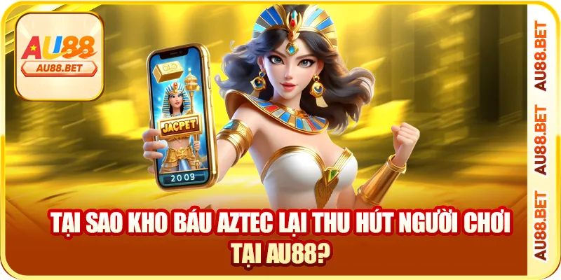 Tại sao kho báu Aztec lại thu hút người chơi tại AU88? Tại sao kho báu Aztec lại thu hút người chơi tại AU88?
